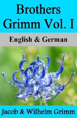 Brothers Grimm Vol. I / Brüder Grimm Vol. I (German-English Translated) Dual-Language Edition