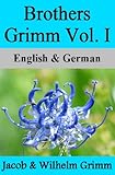 Brothers Grimm Vol. I / Brüder Grimm Vol. I (German-English Translated) Dual-Language Edition