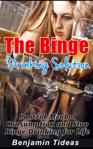 The Binge Drinking Solution: Control Alcohol Consumption and Stop Binge Drinking for Life (Alcohol, Alcoholism, Alcoholic Book 1)