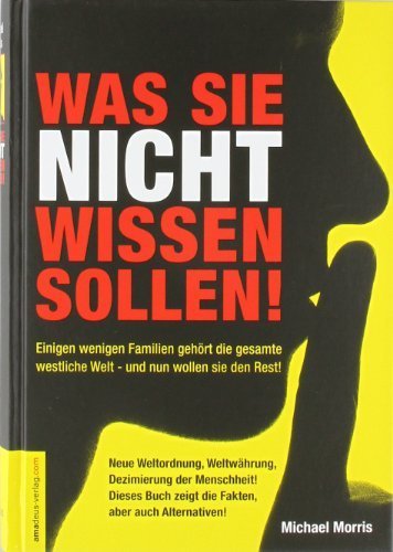 Was Sie nicht wissen sollen!: Einigen wenigen Familien gehÃ¶rt die gesamte westliche Welt - und nun wollen sie den Rest! von Jan van Helsing (2011) Gebundene Ausgabe