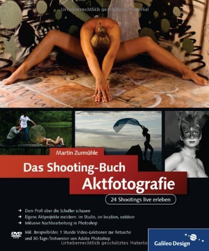 Das Shooting-Buch Aktfotografie: 24 Shootings live erleben (Galileo Design) von ZurmÃ¼hle. Martin (2009) Gebundene Ausgabe