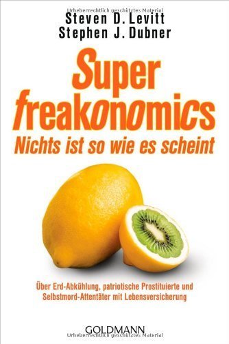 SuperFreakonomics - Nichts ist so wie es scheint: Ãœber Erd-AbkÃ¼hlung. patriotische Prostituierte und Selbstmord-AttentÃ¤ter mit Lebensversicherung von Levitt. Steven D. (2011) Taschenbuch