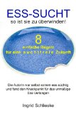 Ess-Sucht so ist sie zu Ã¼berwinden (German Edition)