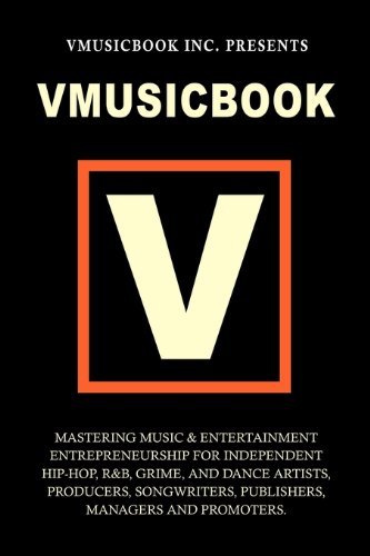 Vmusicbook: Mastering Music and Entertainment Entrepreneurship for Independent Hip-Hop, R&B, Grime and Electronic Dance Artists, Producers Songwriters, Publishers, Managers and Promoters [Paperback] [2011] (Author) VmusicBook Inc.