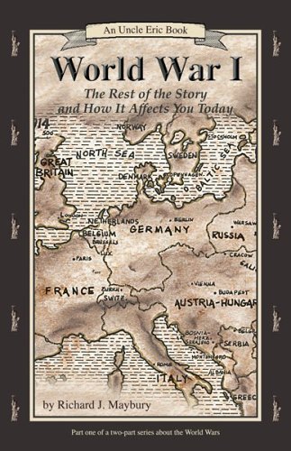 World War I: The Rest of the Story and How It Affects You Today, 1870 to 1935 (Uncle Eric Book) [Paperback] [2003] (Author) Richard J. Maybury, Jane A. Williams