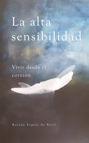 La alta sensibilidad, vivir desde el corazÃ³n (Spanish Edition)