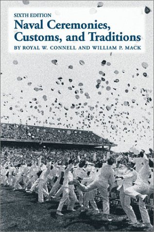 Naval Ceremonies, Customs, and Traditions (6th Edition) [Hardcover] [August 2004] (Author) Royal W. Connell, William P. Mack