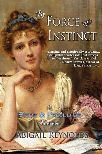 By Force of Instinct: A Pride & Prejudice Variation [Paperback] [2011] (Author) Abigail Reynolds