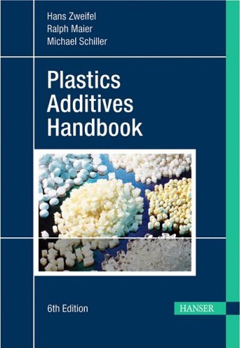 Plastics Additives Handbook 6E [Hardcover] [2009] (Author) Hans Zweifel, Ralph Maier, Michael Schiller