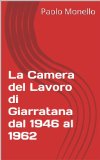 La Camera del Lavoro di Giarratana dal 1946 al 1962 (Storia della Cgil e del Pci in provincia di Ragusa) (Italian Edition)