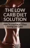 Low Carb Diet: Low Carb Diet Plan For Fat Loss For Life! Fast Acting Low Carb Diet To Lose Weight As Soon As Tomorrow! (Low Carbs, Lose Fat, Get in Shape, ... Low Carb Gluten Free, Low Carb Low Fat)
