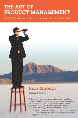 The Art of Product Management: Lessons from a Silicon Valley Innovator [Paperback] [2008] (Author) Rich Mironov
