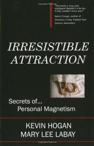Irresistible Attraction: Secrets of Personal Magnetism [Paperback] [2000] (Author) Kevin Hogan, Mary Lee Labay, Jack Swaney