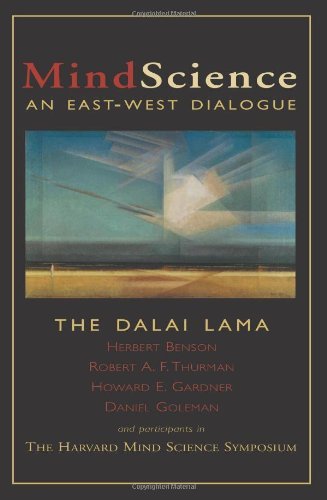 MindScience: An East-West Dialogue [Paperback] [1999] (Author) His Holiness the Dalai Lama, Herbert Benson, Howard E. Gardner, Daniel Goleman, Robert A.F. Thurman, Harvard Mind Science Symposium
