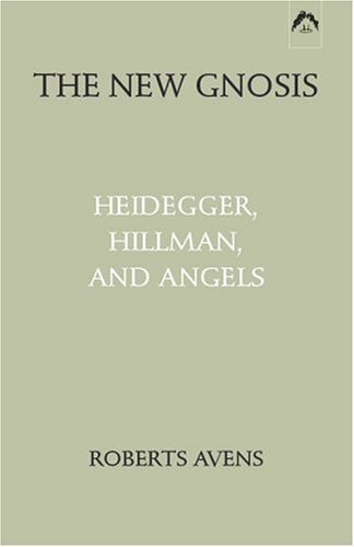 New Gnosis: Heidegger, Hillman, and Angels [Paperback] [2003] (Author) Roberts Avens