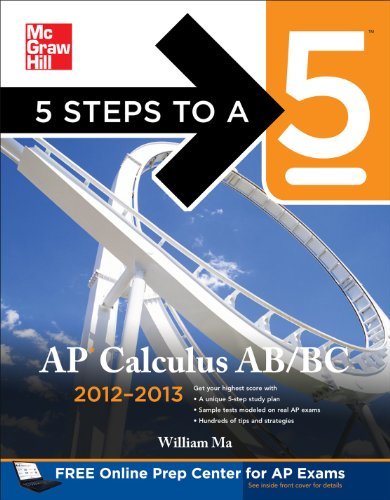 5 Steps to a 5 AP Calculus AB & BC, 2012-2013 Edition (5 Steps to a 5 on the Advanced Placement Examinations Series) [Paperback] [2011] (Author) William Ma