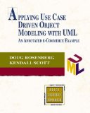 Applying Use Case Driven Object Modeling with UML: An Annotated e-Commerce Example [Paperback] [2001] (Author) Doug Rosenberg, Kendall Scott