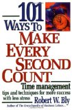 101 Ways to Make Every Second Count: Time Management Tips and Techniques for More Success with Less Stress [Paperback] [1999] (Author) Robert W. Bly