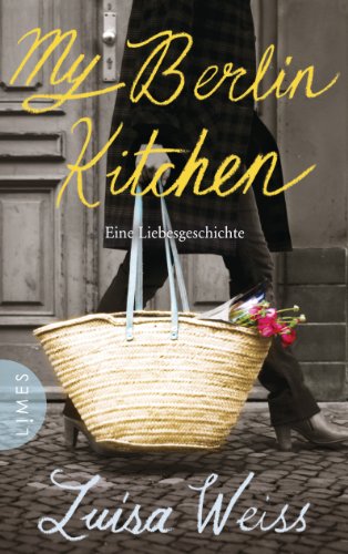 My Berlin Kitchen: Eine Liebesgeschichte (German Edition)