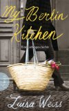 My Berlin Kitchen: Eine Liebesgeschichte (German Edition)