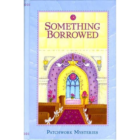 Something Borrowed Patchwork Mysteries