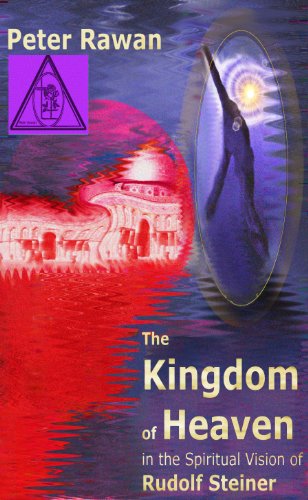 The Kingdom of Heaven in the Spiritual Vision of  Rudolf Steiner