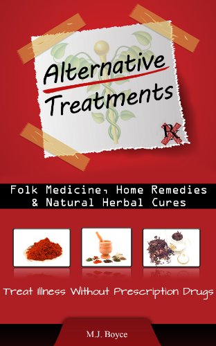 Alternative Treatments - Folk Medicine, Home Remedies & Natural Herbal Cures