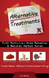 Alternative Treatments - Folk Medicine, Home Remedies & Natural Herbal Cures