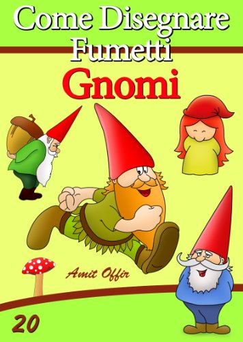 Disegno per Bambini: Come Disegnare Fumetti - Gnomi (Imparare a Disegnare Vol. 20) (Italian Edition)