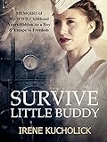 Survive Little Buddy (World War 2 Child to Young Adult Post WWII Survivor Story): Iron Curtain Memoirs Series Books 1, 2, and 3