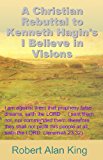 A Christian Rebuttal to Kenneth Hagin's I Believe in Visions