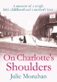 On Charlotte's Shoulders: A memoir of a tough Irish childhood and a mother's love