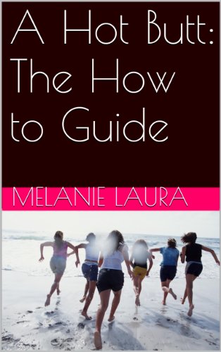 A Hot Butt: The How to Guide