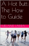 A Hot Butt: The How to Guide