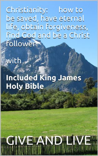 Christianity â‚¬â€œ how to be saved, have eternal life, obtain forgiveness, find God and be a Christ follower with Included King James Holy Bible Book