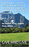 Christianity â‚¬â€œ how to be saved, have eternal life, obtain forgiveness, find God and be a Christ follower with Included King James Holy Bible Book