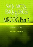 SAQs, MCQs, EMQs and OSCEs for MRCOG Part 2, Second edition: A comprehensive guide: Pt. 2 (Arnold Publications)