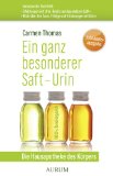 Ein ganz besonderer Saft - Urin: Die Hausapotheke des KÃ¶rpers. Inklusive Â»Erfahrungen mit Urin. Briefe zum besonderen SaftÂ« &Â»Blick Ã¼ber den Zaun. Erfolge und Erfahrungen mit UrinÂ« (German Edition)
