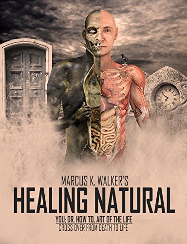 HEALING NATURAL: Series of  miracles of healing, healing diet, what is healing (YOU; DR. HOW TO, ART OF THE LIFE Book 1)