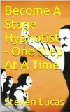 Become A Stage Hypnotist - One Step At A Time