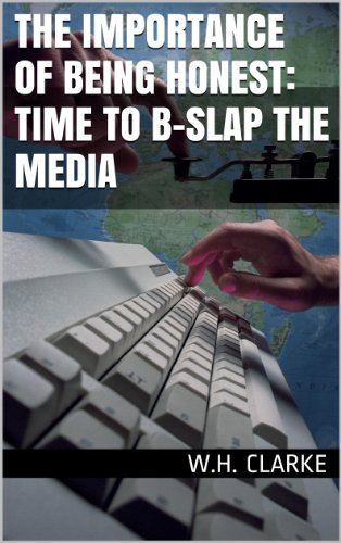 THE IMPORTANCE of BEING HONEST:  Time to B-SLAP the Media