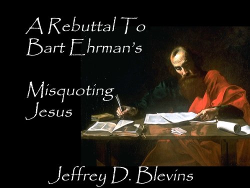 A Rebuttal To Bart Ehrman's Misquoting Jesus