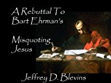 A Rebuttal To Bart Ehrman's Misquoting Jesus