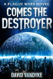 Comes The Destroyer (Plague Wars Series Book 9)