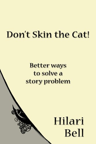 Don't Skin the Cat!  Better ways to solve a story problem (Writer Bites: Brief essays on the heart and craft of writing fiction)