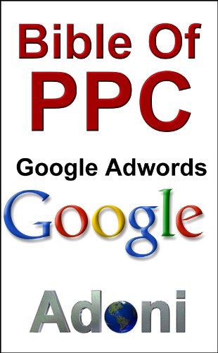 Bible of PPC Pay Per Click and Google Adwords