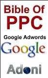 Bible of PPC Pay Per Click and Google Adwords