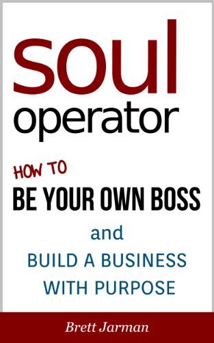 Soul Operator - How to Be Your Own Boss and Build a Business With Purpose