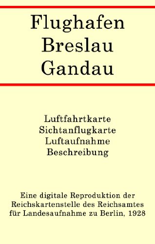 Flughafen Breslau-Gandau : Luftfahrtkarte, Sichtanflugkarte, Luftaufnahme und Beschreibung (German Edition)