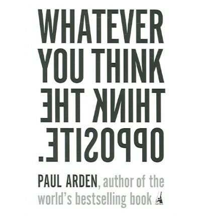 [ WHATEVER YOU THINK, THINK THE OPPOSITE Paperback ] Arden, Paul ( AUTHOR ) Mar - 10 - 2006 [ Paperback ]